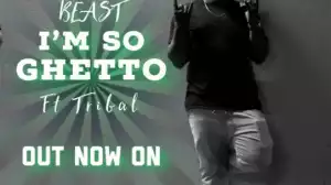 Beast - I’m So Ghetto (Ft. Tribal)